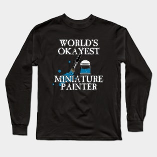 Worlds Okayest Miniature Painter Long Sleeve T-Shirt